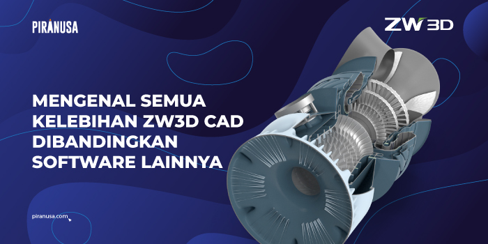 Mengenal-Semua-Kelebihan-ZW3D-CAD-Dibandingkan-Software-Lainnya