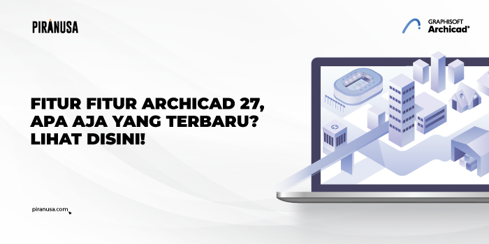 Fitur-Fitur-Archicad-27,-Apa-aja-yang-terbaru