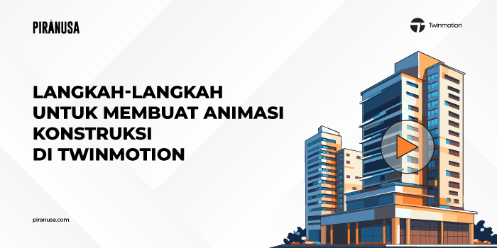 Langkah-langkah-untuk-Membuat-Animasi-Konstruksi-di-Twinmotion