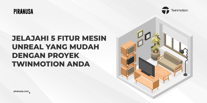 Jelajahi-5-Fitur-Mesin-Unreal-Yang-Mudah-dengan-Proyek-Twinmotion-Anda